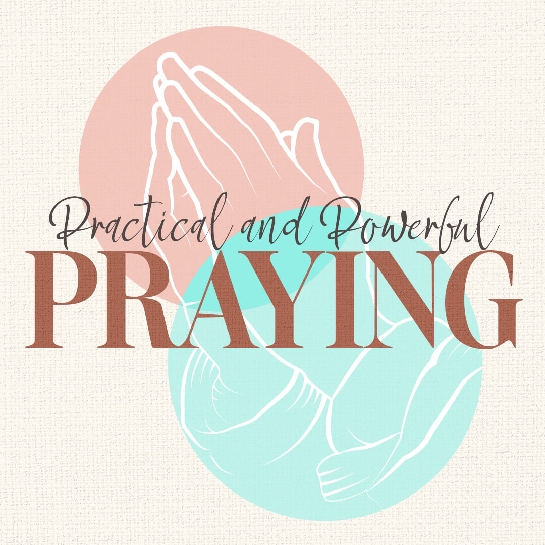 Practical and Powerful Praying (1080x1080)